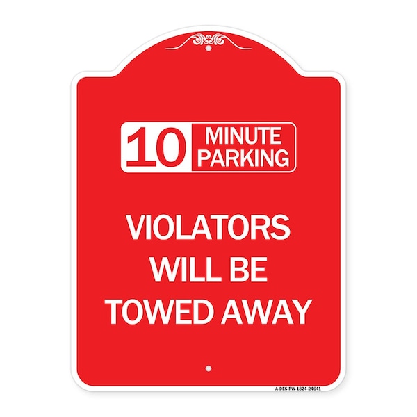10 Minute Parking Violators Will Towed Away, Red & White Aluminum Sign, 18" x 24", RW-1824-24641